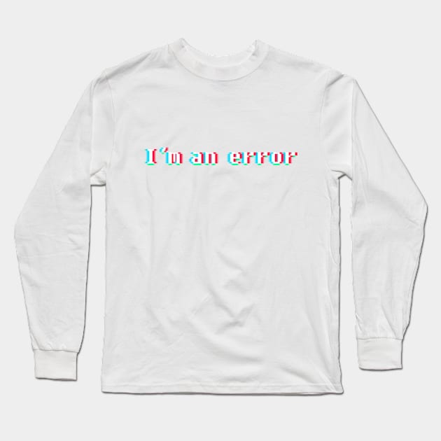 I'm an error Long Sleeve T-Shirt by Rita_Eminson